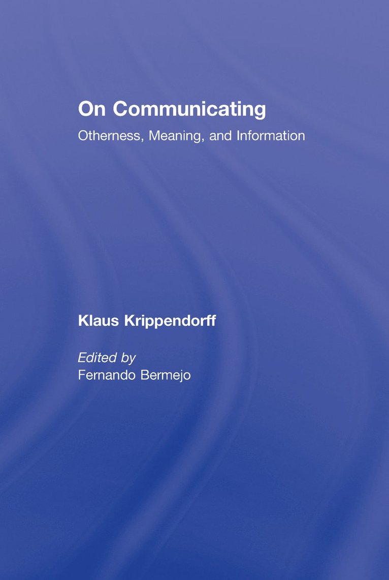 Klaus Krippendorff, USA) Krippendorff, Klaus (University of Pennsylvania, Philadelphia, Fernando Bermejo, Spain) Bermejo, Fernando (Universidad Rey Juan Carlos - On Communicating, Inbunden