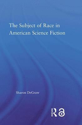 bokomslag The Subject of Race in American Science Fiction