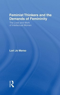 Feminist Thinkers and the Demands of Femininity 1
