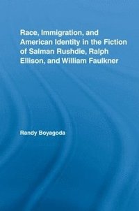 bokomslag Race, Immigration, and American Identity in the Fiction of Salman Rushdie, Ralph Ellison, and William Faulkner