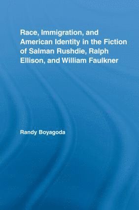 Race, Immigration, and American Identity in the Fiction of Salman Rushdie, Ralph Ellison, and William Faulkner 1