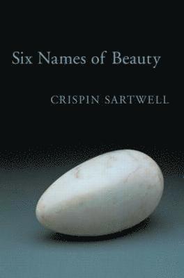 Crispin Sartwell - Six Names of Beauty, Häftad