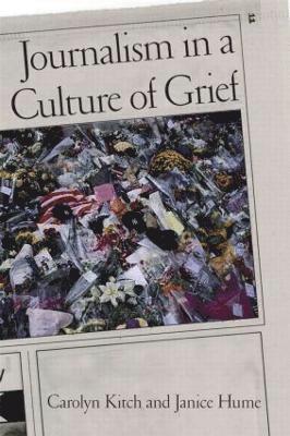 Carolyn Kitch, Janice Hume - Journalism in a Culture of Grief, Häftad