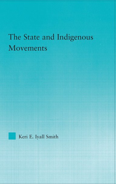 Keri E. Iyall Smith - State and Indigenous Movements, Inbunden