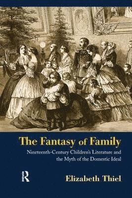 Elizabeth Thiel, UK) Thiel, Elizabeth (Roehampton University - Fantasy of Family, Inbunden