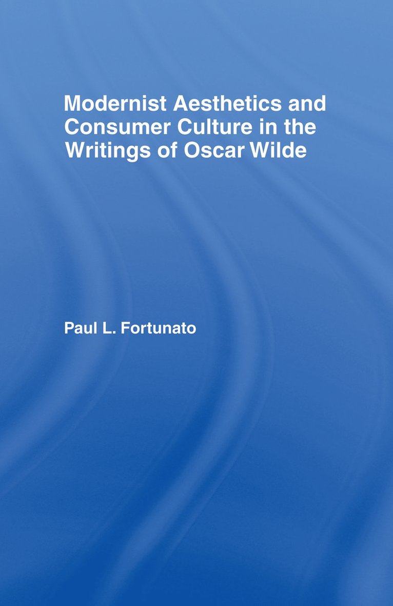 Modernist Aesthetics and Consumer Culture in the Writings of Oscar Wilde 1