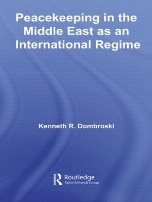 Kenneth Dombroski, USA) Dombroski, Kenneth (Naval Postgraduate School, Monterey; Telik, Inc., San Francisco, California - Peacekeeping in the Middle East as an International Regime, Inbunden