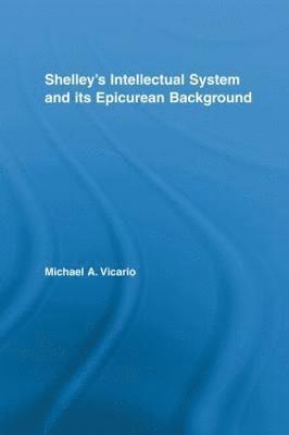 Shelley's Intellectual System and its Epicurean Background 1