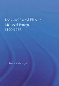 bokomslag Body and Sacred Place in Medieval Europe, 1100-1389