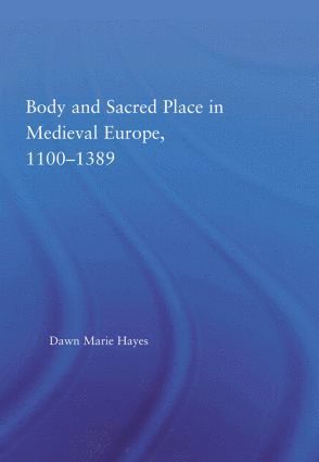 bokomslag Body and Sacred Place in Medieval Europe, 1100-1389