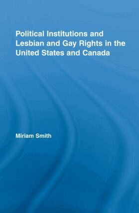 Miriam Smith - Political Institutions and Lesbian and Gay Rights in the United States and Canada, Inbunden
