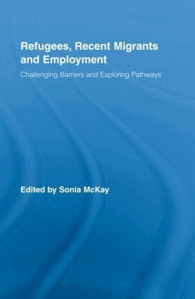 Sonia McKay - Refugees, Recent Migrants and Employment, Inbunden