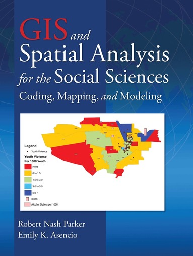 Robert Nash Parker, Emily K. Asencio - GIS and Spatial Analysis for the Social Sciences, Inbunden