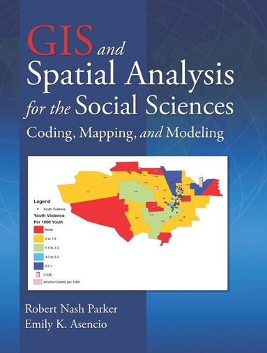 Robert Nash Parker, Emily K. Asencio - GIS and Spatial Analysis for the Social Sciences, Häftad