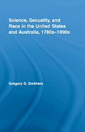 bokomslag Science, Sexuality, and Race in the United States and Australia, 1780s-1890s