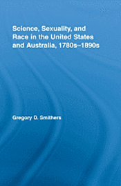 Science, Sexuality, and Race in the United States and Australia, 1780s-1890s 1