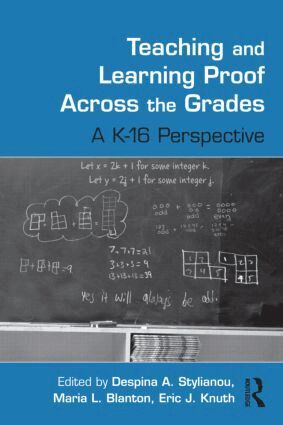 Despina A. Stylianou, Maria L. Blanton, Eric J. Knuth - Teaching and Learning Proof Across the Grades, Inbunden