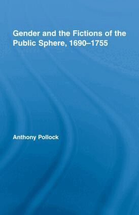 Anthony Pollock - Gender and the Fictions of the Public Sphere, 1690-1755, Inbunden