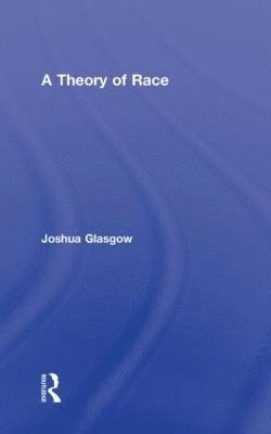 Joshua Glasgow, New Zealand) Glasgow, Joshua (Victoria University of Wellington - Theory of Race, Inbunden