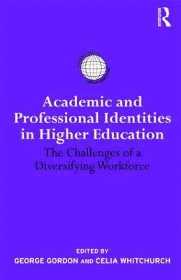 Celia Whitchurch, George Gordon, Celia (University of London) Whitchurch, UK) Gordon, George (University of Strathclyde - Academic and Professional Identities in Higher Education, Inbunden