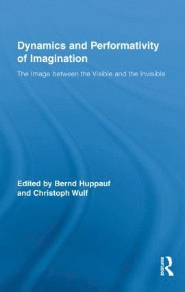Bernd Huppauf, Christoph Wulf, USA) Huppauf, Bernd (New York University, Germany) Wulf, Christoph (Freie Universitat Berlin - Dynamics and Performativity of Imagination, Inbunden