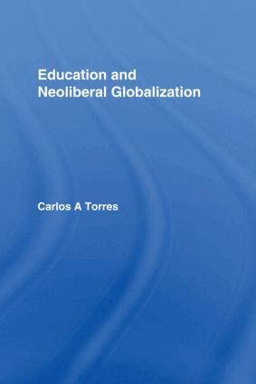 Carlos Alberto Torres - Education and Neoliberal Globalization, Inbunden
