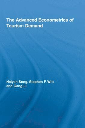 Haiyan Song, Stephen F. Witt, Gang Li, China) Song, Haiyan (Hong Kong Polytechnic University, Stephen F. (Hong Kong Polytechnic University) Witt - Advanced Econometrics of Tourism Demand, Inbunden