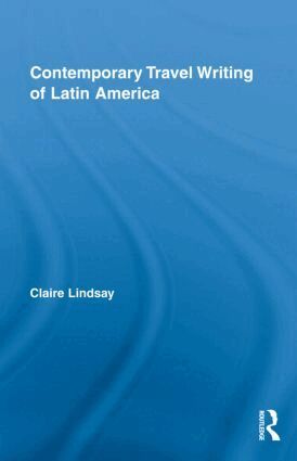 Claire Lindsay - Contemporary Travel Writing of Latin America, Inbunden
