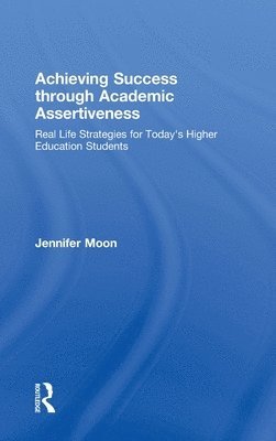 Jennifer Moon, UK) Moon, Jennifer (Bournemouth University - Achieving Success through Academic Assertiveness, Inbunden