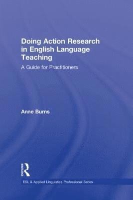 Anne Burns, Australia) Burns, Anne (Macquarie University - Doing Action Research in English Language Teaching, Inbunden