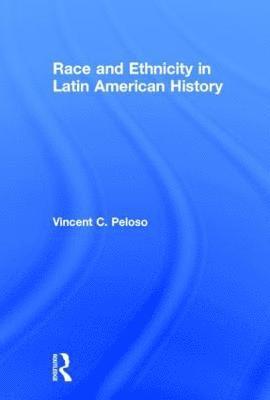 Vincent Peloso, USA) Peloso, Vincent (Howard University - Race and Ethnicity in Latin American History, Inbunden