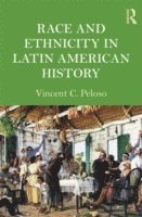 Vincent Peloso, USA) Peloso, Vincent (Howard University - Race and Ethnicity in Latin American History, Häftad