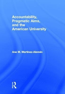 Accountability, Pragmatic Aims, and the American University 1