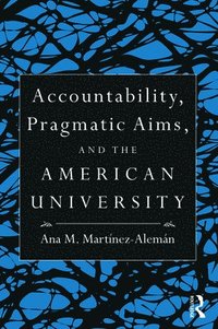 bokomslag Accountability, Pragmatic Aims, and the American University