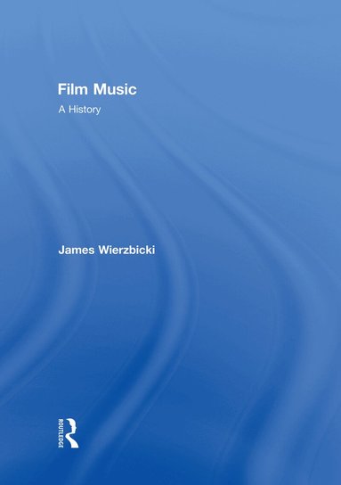 James Wierzbicki - Film Music: A History, Inbunden