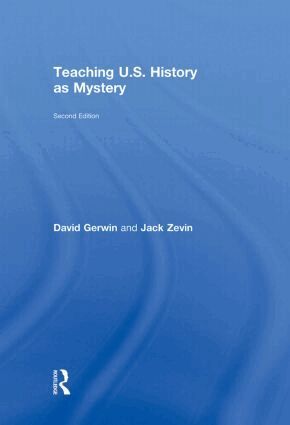 David Gerwin, Jack Zevin - Teaching U.S. History as Mystery, Inbunden