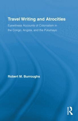 Robert M. Burroughs - Travel Writing and Atrocities, Inbunden