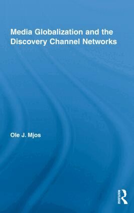 Ole J. Mjos - Media Globalization and the Discovery Channel Networks, Inbunden