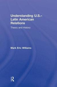 bokomslag Understanding U.S.-Latin American Relations