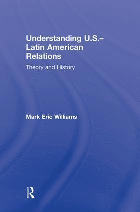 Mark Eric Williams, USA) Williams, Mark Eric (Middlebury College - Understanding U.S.-Latin American Relations, Inbunden