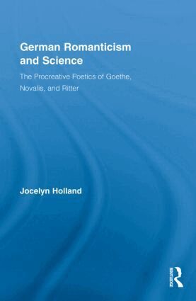 Jocelyn Holland - German Romanticism and Science, Inbunden