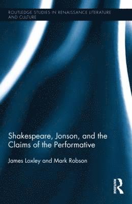 Shakespeare, Jonson, and the Claims of the Performative 1