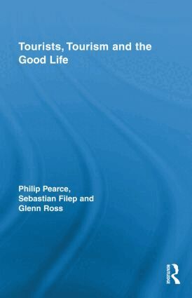 Philip Pearce, Sebastian Filep, Glenn Ross - Tourists, Tourism and the Good Life, Inbunden