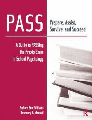 Barbara Bole Williams, Rosemary B. Mennuti, Rosemary B Mennuti - PASS: Prepare, Assist, Survive, and Succeed: A Guide to PASSing the Praxis Exam in School Psychology [With CDROM], Häftad