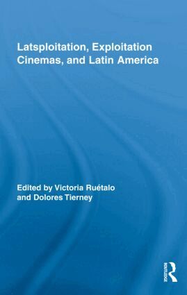 Victoria Ruétalo, Dolores Tierney - Latsploitation, Exploitation Cinemas, and Latin America, Inbunden