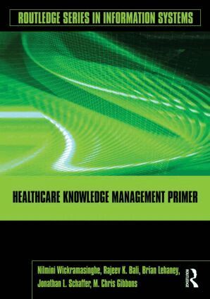 Nilmini Wickramasinghe, Rajeev K. Bali, Brian Lehaney, Jonathan Schaffer, M. Chris Gibbons - Healthcare Knowledge Management Primer, Inbunden