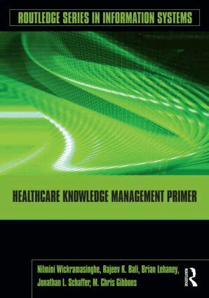 Nilmini Wickramasinghe, Rajeev K. Bali, Brian Lehaney, Jonathan Schaffer, M. Chris Gibbons - Healthcare Knowledge Management Primer, Häftad