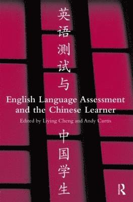 Liying Cheng, Andy Curtis, Canada) Cheng, Liying (Queen's University, Hong Kong) Curtis, Andy (Anaheim University, USA; Chinese University of Hong Kong - English Language Assessment and the Chinese Learner, Inbunden