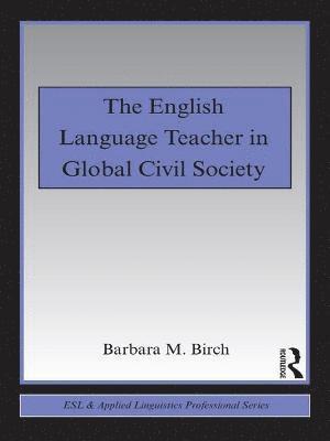 The English Language Teacher in Global Civil Society 1