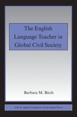 Barbara M. Birch, USA) Birch, Barbara M. (California State University at Fresno - English Language Teacher in Global Civil Society, Häftad